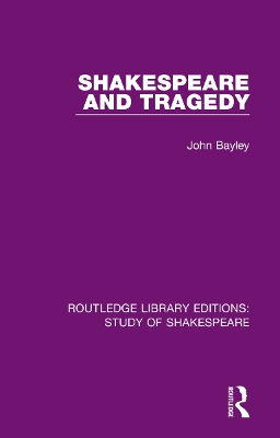 Shakespeare and Tragedy by John Bayley