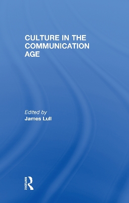 Culture in the Communication Age by James Lull