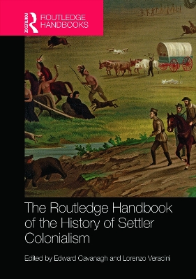 Routledge Handbook of the History of Settler Colonialism by Edward Cavanagh