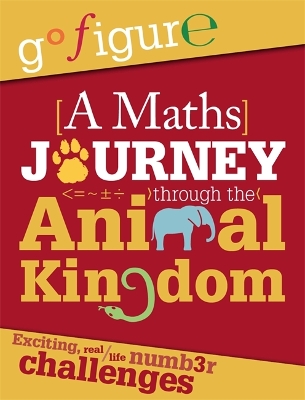 Go Figure: A Maths Journey through the Animal Kingdom by Anne Rooney