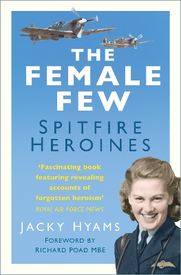 The The Female Few: Spitfire Heroines by Jacky Hyams