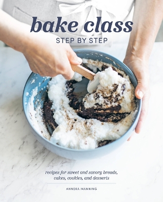 Bake Class Step by Step: Recipes for Sweet and Savory Breads, Cakes, Cookies and Desserts book