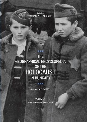 The Geographical Encyclopedia of the Holocaust in Hungary by Randolph L. Braham