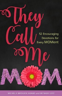 They Call Me Mom: 52 Encouraging Devotions for Every Moment book