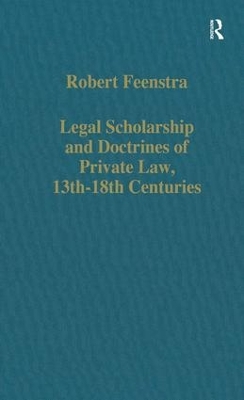 Legal Scholarship and Doctrines of Private Law, 13th-18th Centuries book