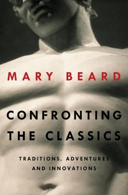 Confronting the Classics by Mary Beard