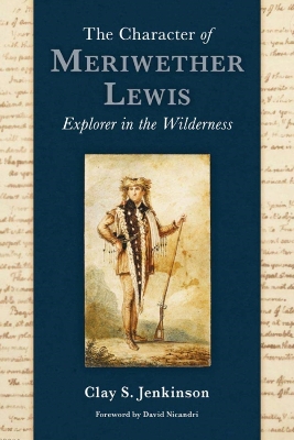 The Character of Meriwether Lewis: Explorer in the Wilderness book