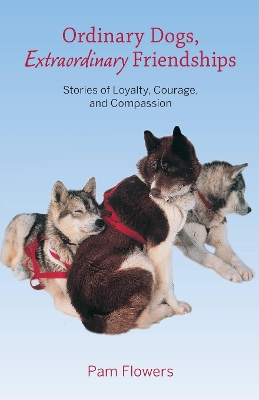 Ordinary Dogs, Extraordinary Friendships by Pam Flowers