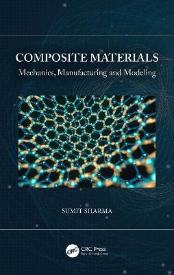Composite Materials: Mechanics, Manufacturing and Modeling book