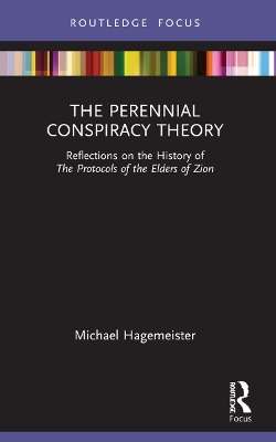 The Perennial Conspiracy Theory: Reflections on the History of The Protocols of the Elders of Zion by Michael Hagemeister