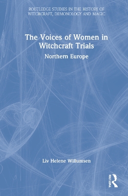 The Voices of Women in Witchcraft Trials: Northern Europe by Liv Helene Willumsen