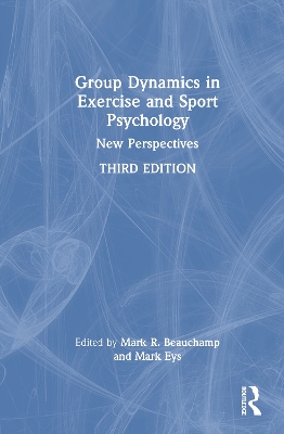Group Dynamics in Exercise and Sport Psychology: New Perspectives by Mark R. Beauchamp