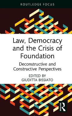 Law, Democracy and the Crisis of Foundation: Deconstructive and Constructive Perspectives book