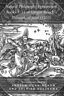 Natural Philosophy Epitomised: Books 8-11 of Gregor Reisch's Philosophical pearl (1503) book