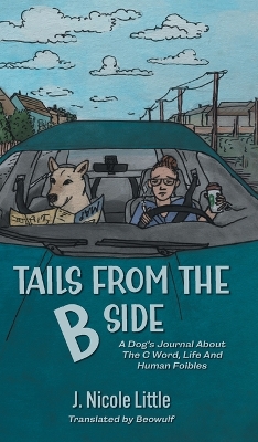 Tails from the B Side: A Dog's Journal About the C Word, Life and Human Foibles book