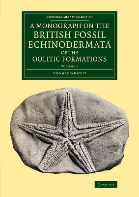 A Monograph on the British Fossil Echinodermata of the Oolitic Formations by Thomas Wright