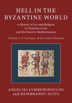 Hell in the Byzantine World: Volume 2, A Catalogue of the Cretan Material: A History of Art and Religion in Venetian Crete and the Eastern Mediterranean book