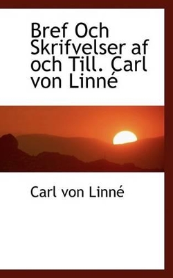 Bref Och Skrifvelser AF Och Till. Carl Von Linn book