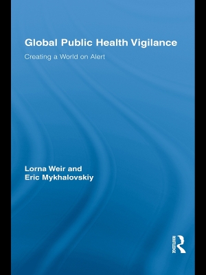 Global Public Health Vigilance: Creating a World on Alert by Lorna Weir