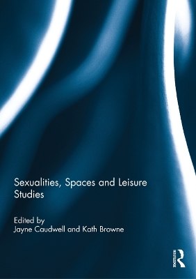 Sexualities, Spaces and Leisure Studies by Jayne Caudwell