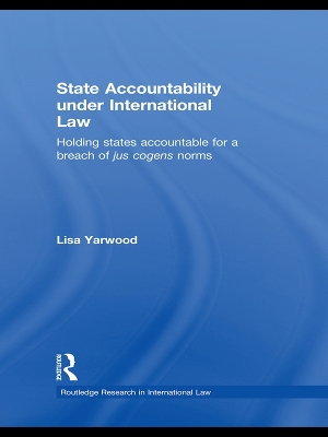 State Accountability under International Law: Holding States Accountable for a Breach of Jus Cogens Norms book