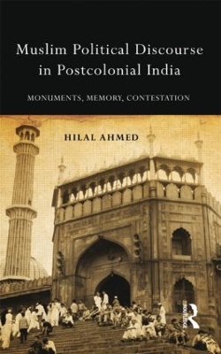 Muslim Political Discourse in Postcolonial India by Hilal Ahmed