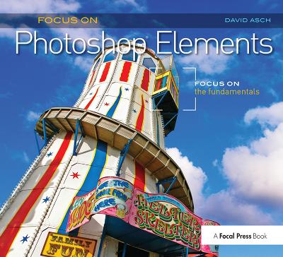 Focus On Photoshop Elements: Focus on the Fundamentals (Focus On Series) book