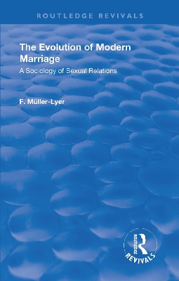 Revival: The Evolution of Modern Marriage (1930): A Sociology of Sexual Relations by Franz Carl Muller-Lyer