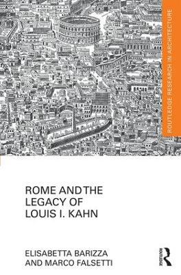 Rome and the Legacy of Louis I. Kahn by Elisabetta Barizza