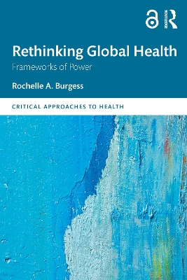 Rethinking Global Health: Frameworks of Power by Rochelle Burgess