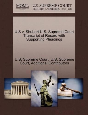 U S V. Shubert U.S. Supreme Court Transcript of Record with Supporting Pleadings book