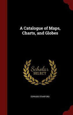 Catalogue of Maps, Charts, and Globes by Edward Stanford