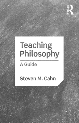Teaching Philosophy: A Guide by Steven M. Cahn