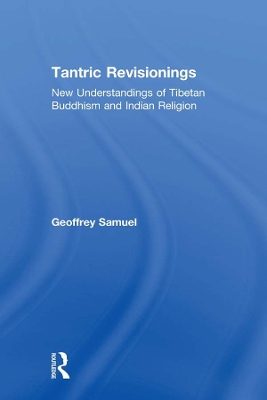 Tantric Revisionings: New Understandings of Tibetan Buddhism and Indian Religion by Geoffrey Samuel