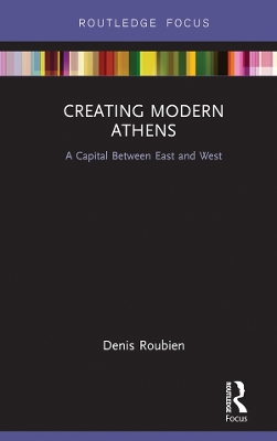 Creating Modern Athens: A Capital Between East and West book