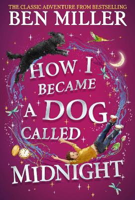 How I Became a Dog Called Midnight: A magical adventure from the bestselling author of The Day I Fell Into a Fairytale by Ben Miller