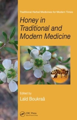 Honey in Traditional and Modern Medicine by Laïd Boukraâ