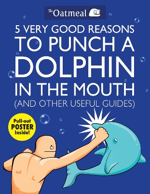5 Very Good Reasons to Punch a Dolphin in the Mouth (And Other Useful Guides) book