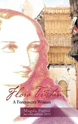 Flora Tristan, a Forerunner Woman: Second Edition. 2012 by Magda Portal