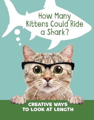 How Many Kittens Could Ride a Shark?: Creative Ways to Look at Length by Clara Cella