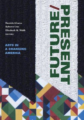 FUTURE/PRESENT: Arts in a Changing America book
