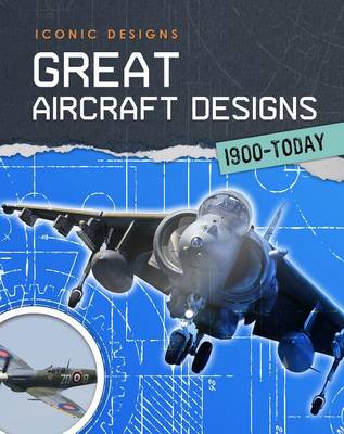 Great Aircraft Designs 1900 - Today by Richard Spilsbury
