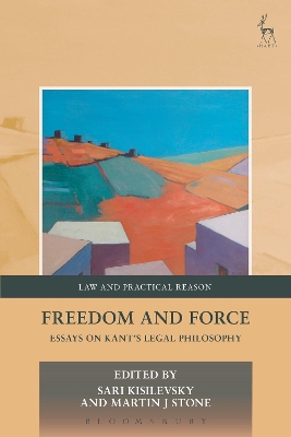 Freedom and Force: Essays on Kant’s Legal Philosophy by Sari Kisilevsky