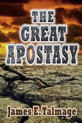 The Great Apostasy by James E Talmage