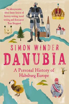 Danubia: A Personal History of Habsburg Europe book