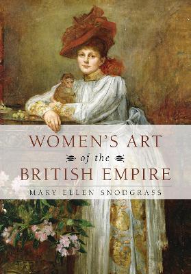 Women's Art of the British Empire by Mary Ellen Snodgrass