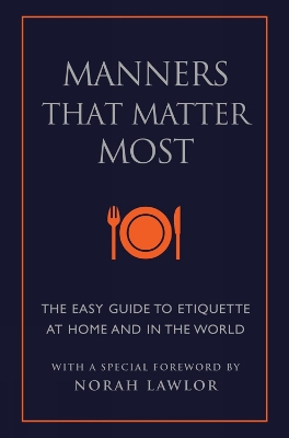 Manners That Matter Most: The Easy Guide to Etiquette At Home and In the World book