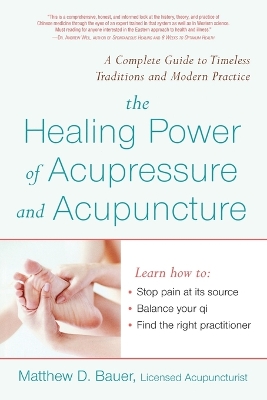 The Healing Power of Acupressure and Acupuncture: A Complete Guide to Accepted Traditions and Modern Practice book