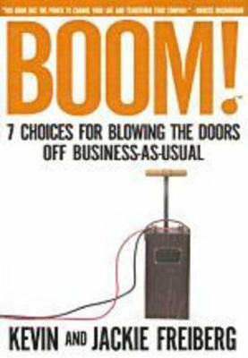 Boom!: 7 Choices for Blowing the Doors Off Business-As-Usual by Kevin Freiberg