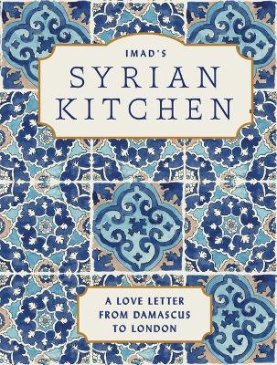 Imad's Syrian Kitchen: A Love Letter to Damascus book